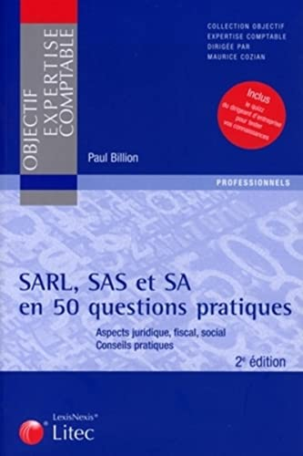 SARL, SAS, SA en 50 questions pratiques : aspects juridique, fiscal, social, conseils pratiques
