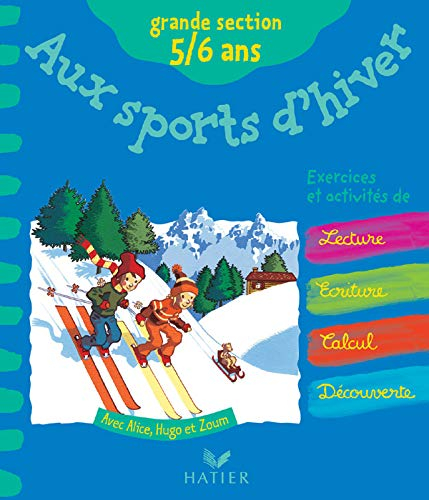 Aux sports d'hiver avec Alice, Hugo et Zoum : grande section, 5-6 ans