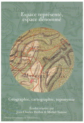 Espace représenté, espace dénommé : géographie, cartographie, toponymie