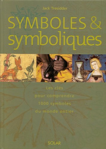Symboles et symboliques : les clés pour comprendre 1.000 symboles du monde entier