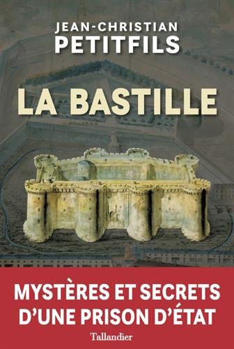 la bastille : mystères et secrets d'une prison d'etat