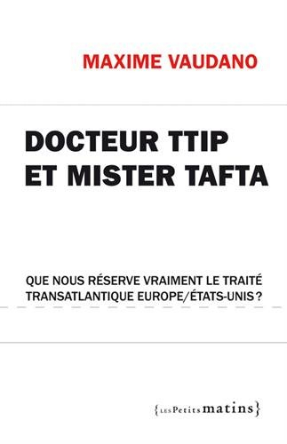 Docteur TTIP et Mister TAFTA : que nous réserve vraiment le traité transatlantique Europe-Etats-Unis