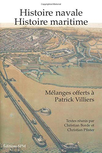 Histoire navale, histoire maritime : mélanges offerts à Patrick Villiers