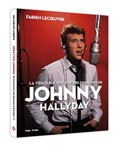La véritable histoire des chansons de Johnny Hallyday - Fabien Lecoeuvre