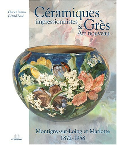 Céramiques impressionnistes et grès Art nouveau : Montigny-sur-Loing et Marlotte, 1872-1958
