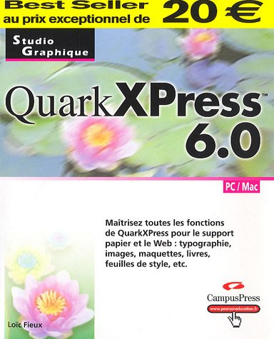 QuarkXpress 6.0 : maîtrisez toutes les fonctions de QuarkXpress pour le support papier et le Web : t