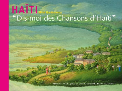 Dis moi des chansons d'Haïti : chansons traditionnelles illustrées par des peintures d'artistes haït
