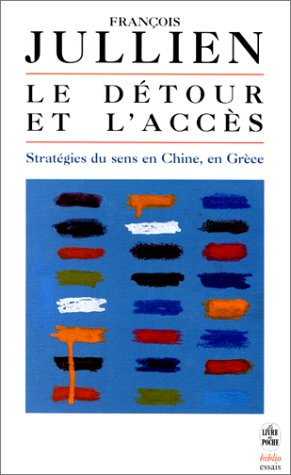 Le détour et l'accès : stratégies du sens en Chine, en Grèce