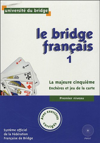 Le bridge français. Vol. 1. La majeure cinquième : enchères et jeu de la carte : premier niveau, ave