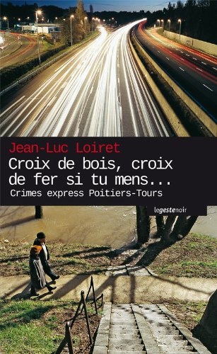 Croix de bois, croix de fer, si tu mens... : crimes express Poitiers-Tours