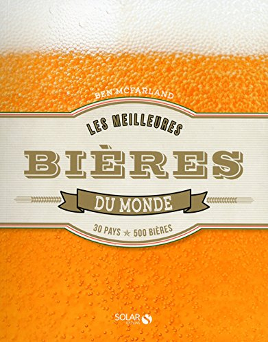 Les meilleures bières du monde : 30 pays, 500 bières