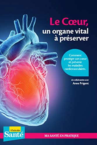 Le coeur, un organe vital à préserver : comment protéger son coeur et prévenir les maladies cardio-v