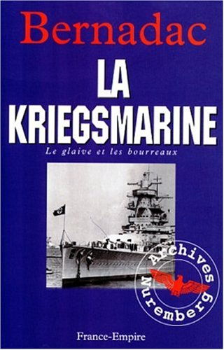 La Kriegsmarine : le glaive et les bourreaux