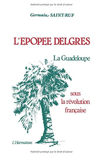 L'Epopée Delgres : la Guadeloupe sous la Révolution française, 1789-1802