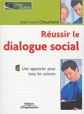 Réussir le dialogue social : une approche pour tous les acteurs