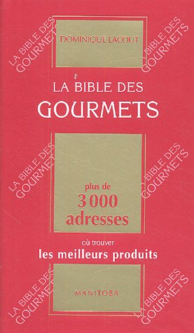 La bible des gourmets : plus de 3.000 adresses où trouver les meilleurs produits
