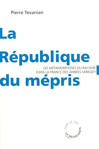 La République du mépris : les métamorphoses du racisme dans la France des années Sarkozy