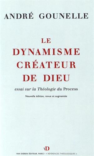 Le dynamisme créateur de Dieu : essai sur la théologie du Process