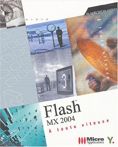 Flash MX 2004 à toute vitesse : un guide tout en couleurs