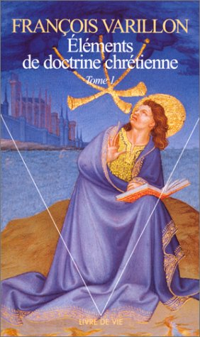 Eléments de doctrine chrétienne. Vol. 1
