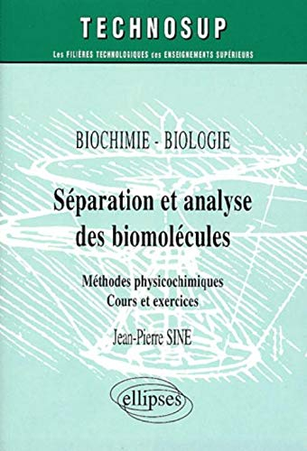 Séparation et analyse des biomolécules : méthodes physicochimiques, cours et exercices : biochimie-b