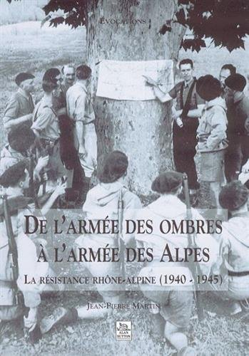 De l'armée des ombres à l'armée des Alpes : la Résistance rhône-alpine (1940-1945)