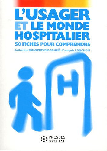 L'usager et le monde hospitalier : 50 fiches pour comprendre