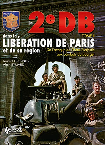 La 2e DB dans la libération de Paris et de sa région. Vol. II. De l'hôtel Majestic au Bourget