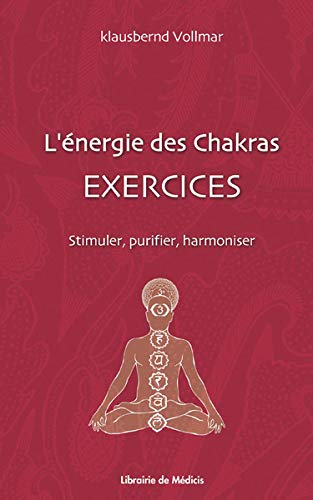 L'énergie des chakras : exercices, stimuler purifier, harmoniser