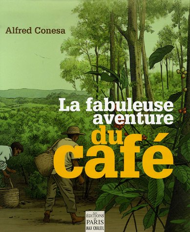 La fabuleuse aventure du café : histoire, culture, dégustation et enjeux économiques