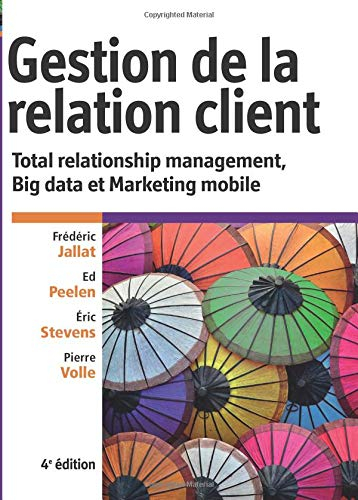 Gestion de la relation client : total relationship management, big data et marketing mobile