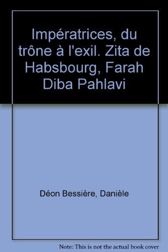Impératrices, du trône à l'exil : Zita de Habsbourg, Farah Diba Pahlavi
