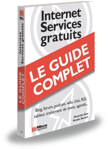 Internet, services gratuits : le guide complet : blog, forum, podcast, wiki, chat, RSS, tableur, tra