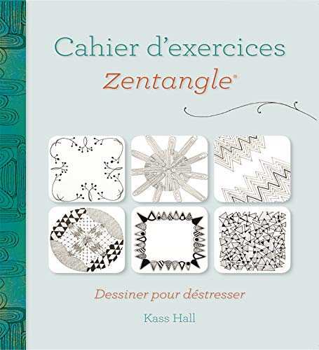 Cahier d'exercices Zentangle : dessiner pour déstresser