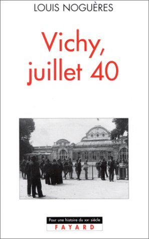 Vichy juillet 40 : journal de Louis Noguères