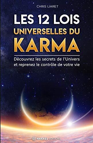 Les 12 Lois Universelles du Karma: Découvrez les secrets de l'Univers et reprenez le contrôle de vot