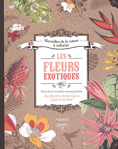 Les fleurs exotiques : plus de 40 modèles remarquables des jardins botaniques royaux de Kew