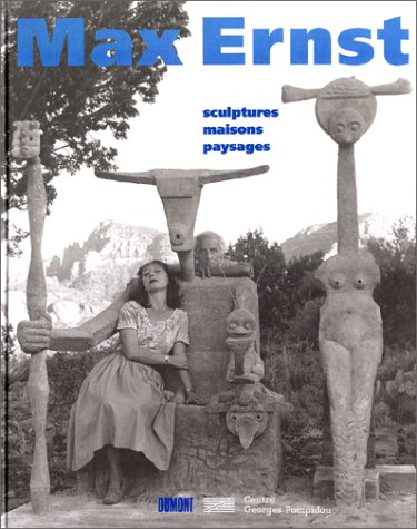 Max Ernst : sculptures, maisons, paysages