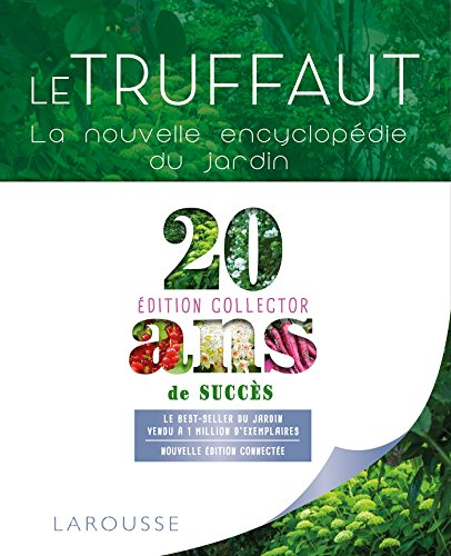 Le Truffaut : la nouvelle encyclopédie du jardin : actuel, pratique, connecté