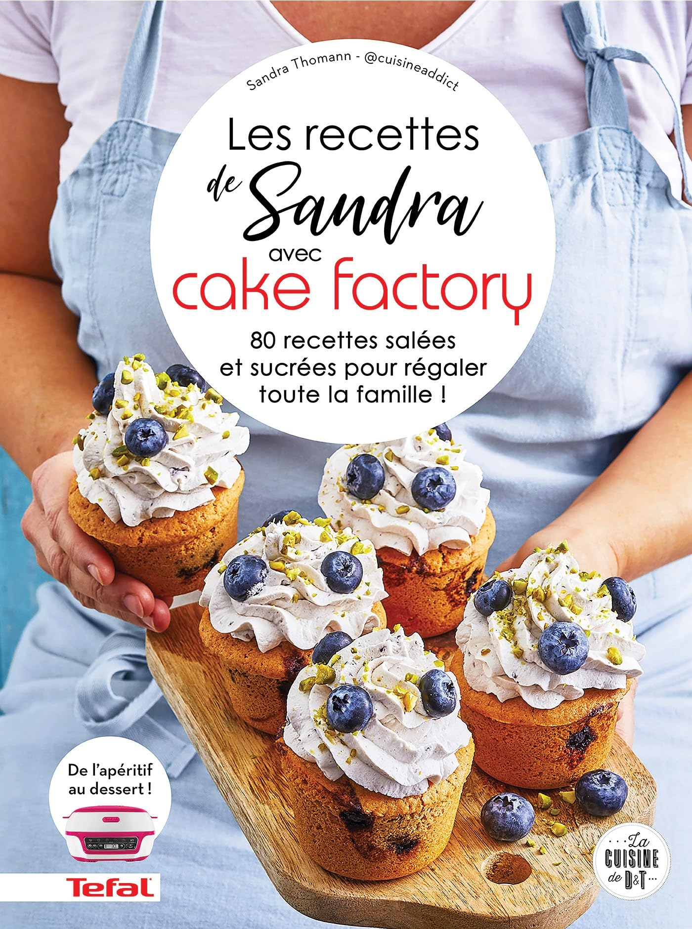 Les recettes de Sandra avec Cake factory : 80 recettes salées et sucrées pour régaler toute la famil
