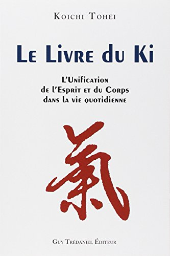 Le livre du Ki : unification de l'esprit et du corps dans la vie quotidienne