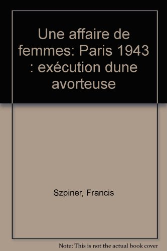 Une Affaire de femmes : Paris 1943, exécution d'une avorteuse