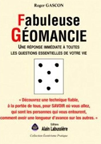 Fabuleuse Géomancie, une réponse immédiate à toutes les questions essentielles de votre vie