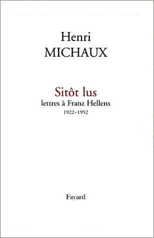 Sitôt lus : lettres de Henri Michaux à Franz Hellens, 1922-1952