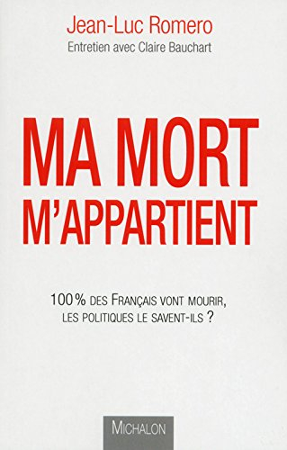 Ma mort m'appartient : 100 % des Français vont mourir, les politiques le savent-ils ?