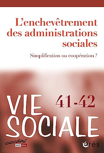 Vie sociale, n° 41-42. L'enchevêtrement des administrations sociales : simplification ou coopération