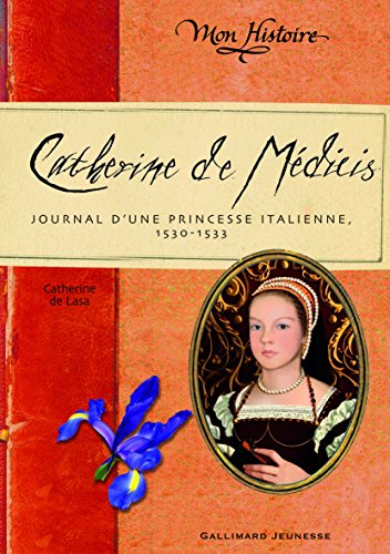 Catherine de Médicis : journal d'une princesse italienne, 1530-1533
