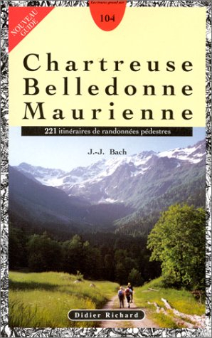Chartreuse, Belledonne, Maurienne : 221 itinéraires de randonnées pédestres