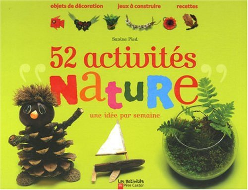 52 activités nature : une idée par semaine : objets de décoration, jeux à construire, recettes