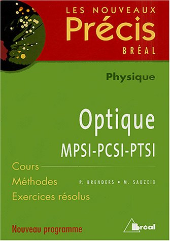 Optique, physique, MPSI-PCSI-PTSI : cours, méthodes, exercices résolus : nouveau programme